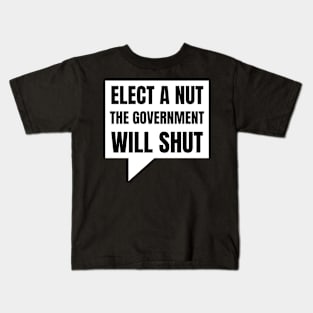 Elect a Nut the Government will Shut Kids T-Shirt
